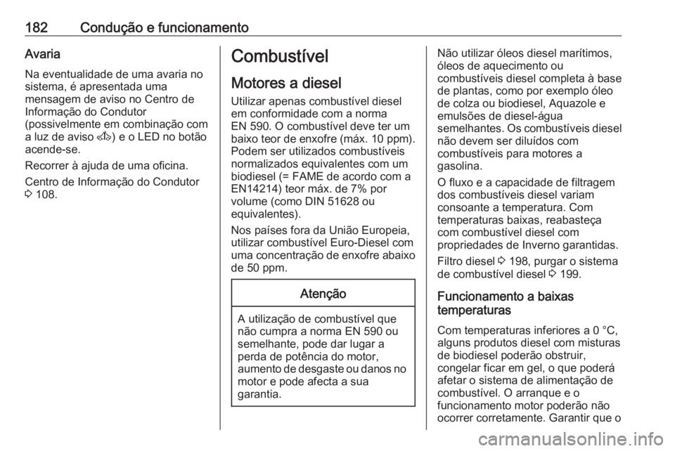 OPEL MOVANO_B 2018 Manual de Instruções (in Portugues) 182Condução e funcionamentoAvaria
Na eventualidade de uma avaria no sistema, é apresentada uma
mensagem de aviso no Centro de
Informação do Condutor
(possivelmente em combinação com
a luz de av OPEL MOVANO_B 2018 Manual de Instruções (in Portugues) 182Condução e funcionamentoAvaria
Na eventualidade de uma avaria no sistema, é apresentada uma
mensagem de aviso no Centro de
Informação do Condutor
(possivelmente em combinação com
a luz de av