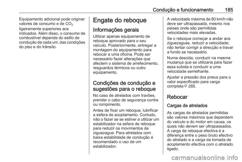 OPEL MOVANO_B 2018 Manual de Instruções (in Portugues) Condução e funcionamento185Equipamento adicional pode originarvalores de consumo e de CO 2
ligeiramente superiores aos
indicados. Além disso, o consumo de combustível depende do estilo de
conduç OPEL MOVANO_B 2018 Manual de Instruções (in Portugues) Condução e funcionamento185Equipamento adicional pode originarvalores de consumo e de CO 2
ligeiramente superiores aos
indicados. Além disso, o consumo de combustível depende do estilo de
conduç