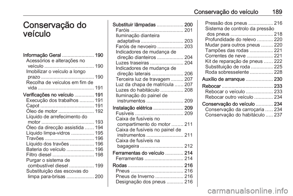 OPEL MOVANO_B 2018 Manual de Instruções (in Portugues) Conservação do veículo189Conservação do
veículoInformação Geral .......................190
Acessórios e alterações no veículo .................................... 190
Imobilizar o veículo OPEL MOVANO_B 2018 Manual de Instruções (in Portugues) Conservação do veículo189Conservação do
veículoInformação Geral .......................190
Acessórios e alterações no veículo .................................... 190
Imobilizar o veículo