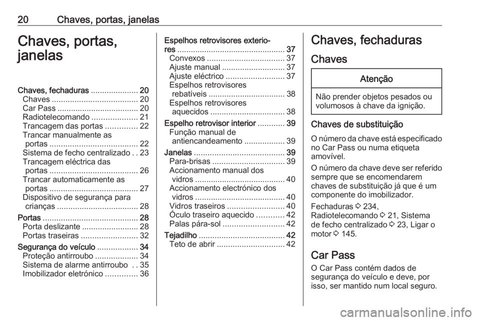 OPEL MOVANO_B 2018  Manual de Instruções (in Portugues) 20Chaves, portas, janelasChaves, portas,
janelasChaves, fechaduras .....................20
Chaves ...................................... 20
Car Pass .................................... 20
Radioteleco