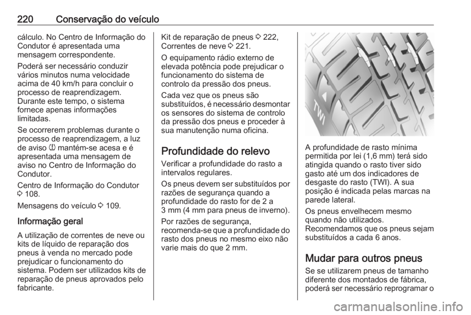 OPEL MOVANO_B 2018 Manual de Instruções (in Portugues) 220Conservação do veículocálculo. No Centro de Informação do
Condutor é apresentada uma
mensagem correspondente.
Poderá ser necessário conduzir
vários minutos numa velocidade
acima de 40 km/ OPEL MOVANO_B 2018 Manual de Instruções (in Portugues) 220Conservação do veículocálculo. No Centro de Informação do
Condutor é apresentada uma
mensagem correspondente.
Poderá ser necessário conduzir
vários minutos numa velocidade
acima de 40 km/