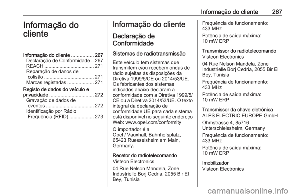 OPEL MOVANO_B 2018 Manual de Instruções (in Portugues) Informação do cliente267Informação do
clienteInformação do cliente ................267
Declaração de Conformidade ..267
REACH .................................... 271
Reparação de danos de c OPEL MOVANO_B 2018 Manual de Instruções (in Portugues) Informação do cliente267Informação do
clienteInformação do cliente ................267
Declaração de Conformidade ..267
REACH .................................... 271
Reparação de danos de c