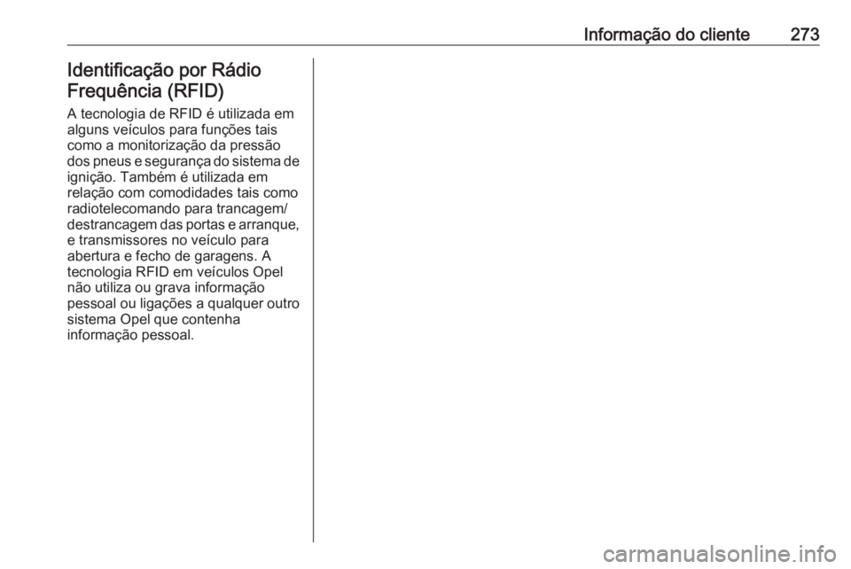 OPEL MOVANO_B 2018 Manual de Instruções (in Portugues) Informação do cliente273Identificação por Rádio
Frequência (RFID)
A tecnologia de RFID é utilizada em
alguns veículos para funções tais
como a monitorização da pressão
dos pneus e seguran OPEL MOVANO_B 2018 Manual de Instruções (in Portugues) Informação do cliente273Identificação por Rádio
Frequência (RFID)
A tecnologia de RFID é utilizada em
alguns veículos para funções tais
como a monitorização da pressão
dos pneus e seguran