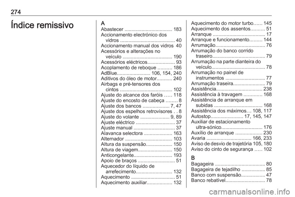 OPEL MOVANO_B 2018 Manual de Instruções (in Portugues) 274Índice remissivoAAbastecer .................................. 183
Accionamento electrónico dos vidros ........................................ 40
Accionamento manual dos vidros 40
Acessórios e OPEL MOVANO_B 2018 Manual de Instruções (in Portugues) 274Índice remissivoAAbastecer .................................. 183
Accionamento electrónico dos vidros ........................................ 40
Accionamento manual dos vidros 40
Acessórios e