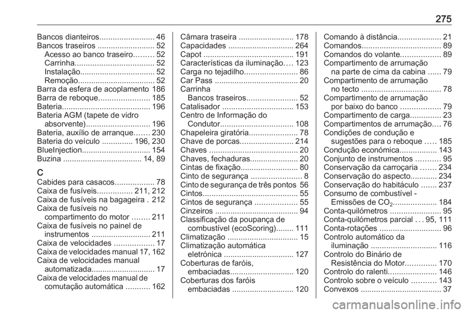 OPEL MOVANO_B 2018 Manual de Instruções (in Portugues) 275Bancos dianteiros.........................46
Bancos traseiros ..........................52
Acesso ao banco traseiro .........52
Carrinha .................................... 52
Instalação ...... OPEL MOVANO_B 2018 Manual de Instruções (in Portugues) 275Bancos dianteiros.........................46
Bancos traseiros ..........................52
Acesso ao banco traseiro .........52
Carrinha .................................... 52
Instalação ......