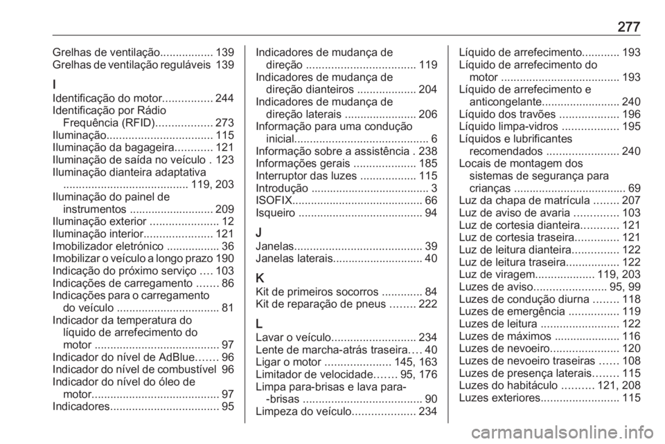 OPEL MOVANO_B 2018 Manual de Instruções (in Portugues) 277Grelhas de ventilação.................139
Grelhas de ventilação reguláveis 139
I Identificação do motor ................244
Identificação por Rádio Frequência (RFID) ..................2 OPEL MOVANO_B 2018 Manual de Instruções (in Portugues) 277Grelhas de ventilação.................139
Grelhas de ventilação reguláveis 139
I Identificação do motor ................244
Identificação por Rádio Frequência (RFID) ..................2