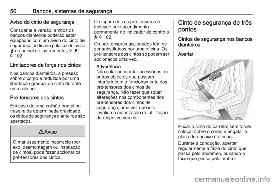 OPEL MOVANO_B 2018  Manual de Instruções (in Portugues) 56Bancos, sistemas de segurançaAviso do cinto de segurança
Consoante a versão, ambos os
bancos dianteiros poderão estar
equipados com um aviso do cinto de
segurança, indicado pela luz de aviso
X 