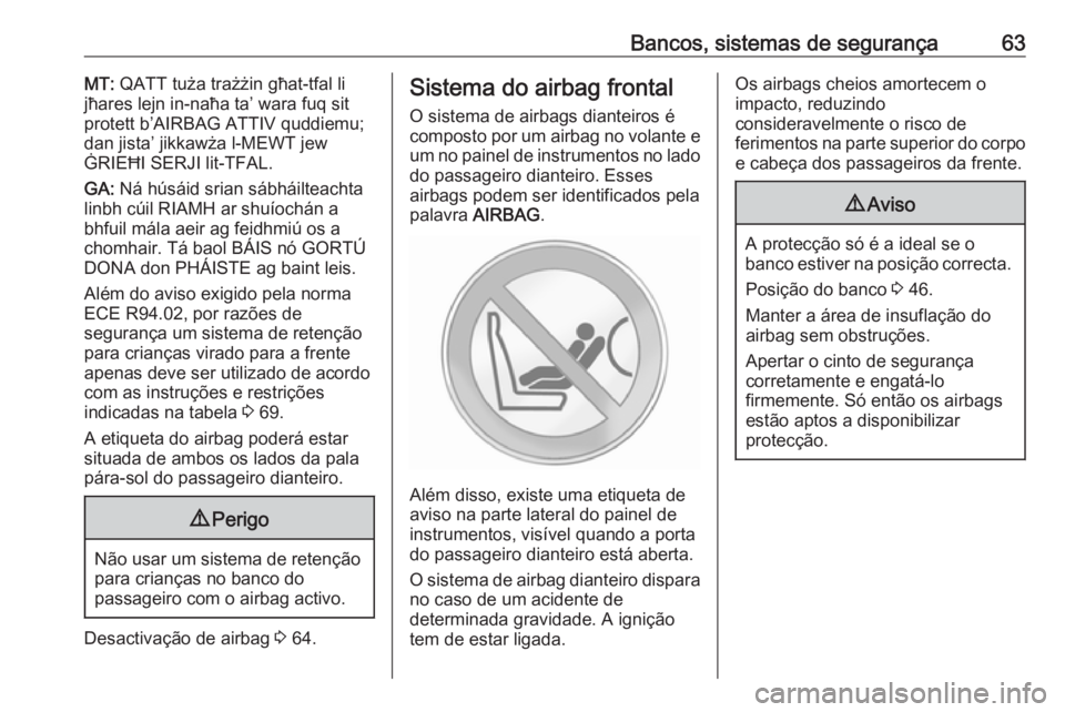 OPEL MOVANO_B 2018  Manual de Instruções (in Portugues) Bancos, sistemas de segurança63MT: QATT tuża trażżin għat-tfal li
jħares lejn in-naħa ta’ wara fuq sit
protett b’AIRBAG ATTIV quddiemu;
dan jista’ jikkawża l-MEWT jew
ĠRIEĦI SERJI lit-