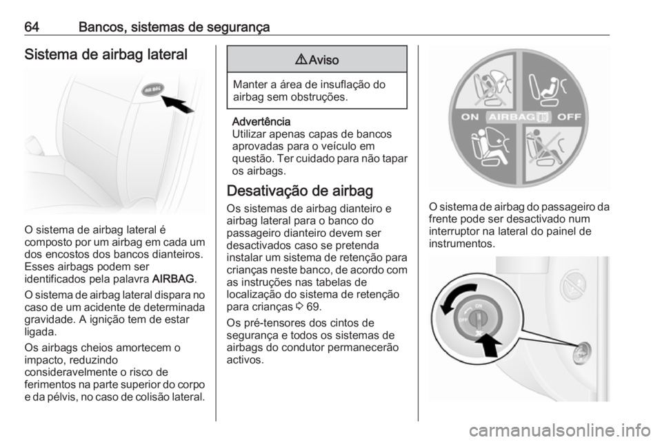 OPEL MOVANO_B 2018  Manual de Instruções (in Portugues) 64Bancos, sistemas de segurançaSistema de airbag lateral
O sistema de airbag lateral é
composto por um airbag em cada um dos encostos dos bancos dianteiros.
Esses airbags podem ser
identificados pel