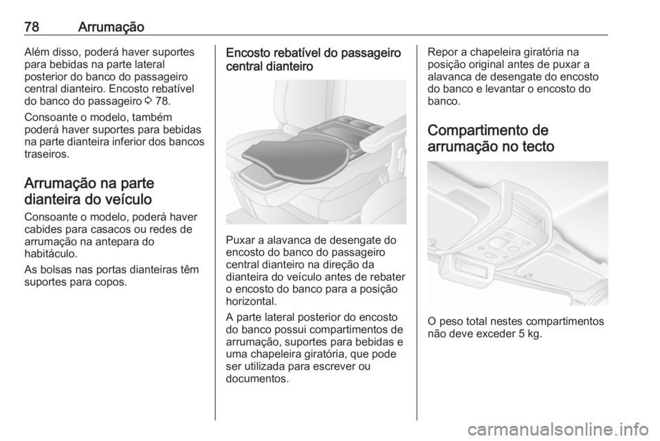 OPEL MOVANO_B 2018 Manual de Instruções (in Portugues) 78ArrumaçãoAlém disso, poderá haver suportespara bebidas na parte lateral
posterior do banco do passageiro
central dianteiro. Encosto rebatível
do banco do passageiro 3 78.
Consoante o modelo, t OPEL MOVANO_B 2018 Manual de Instruções (in Portugues) 78ArrumaçãoAlém disso, poderá haver suportespara bebidas na parte lateral
posterior do banco do passageiro
central dianteiro. Encosto rebatível
do banco do passageiro 3 78.
Consoante o modelo, t