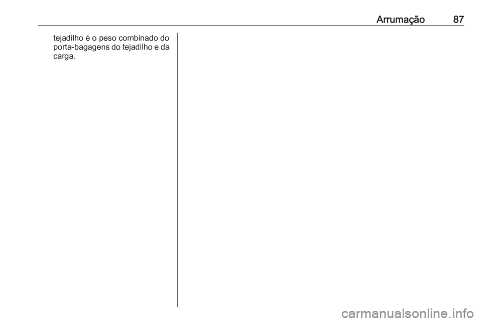 OPEL MOVANO_B 2018 Manual de Instruções (in Portugues) Arrumação87tejadilho é o peso combinado do
porta-bagagens do tejadilho e da carga. OPEL MOVANO_B 2018 Manual de Instruções (in Portugues) Arrumação87tejadilho é o peso combinado do
porta-bagagens do tejadilho e da carga.