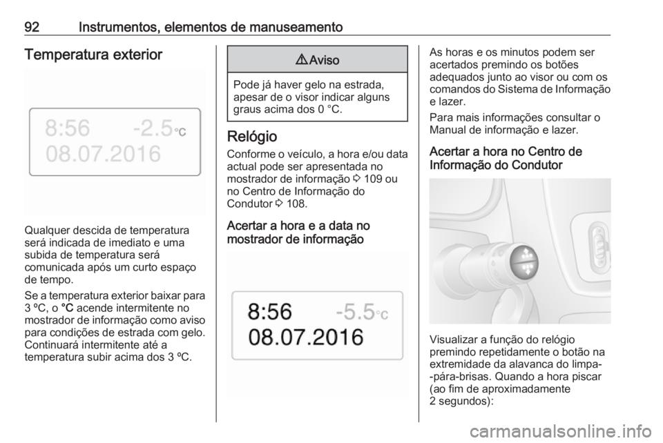 OPEL MOVANO_B 2018 Manual de Instruções (in Portugues) 92Instrumentos, elementos de manuseamentoTemperatura exterior
Qualquer descida de temperatura
será indicada de imediato e uma
subida de temperatura será
comunicada após um curto espaço de tempo.
S OPEL MOVANO_B 2018 Manual de Instruções (in Portugues) 92Instrumentos, elementos de manuseamentoTemperatura exterior
Qualquer descida de temperatura
será indicada de imediato e uma
subida de temperatura será
comunicada após um curto espaço de tempo.
S