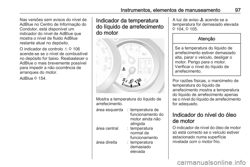 OPEL MOVANO_B 2018 Manual de Instruções (in Portugues) Instrumentos, elementos de manuseamento97Nas versões sem avisos do nível de
AdBlue no Centro de Informação do
Condutor, está disponível um
indicador do nível de AdBlue que
mostra o nível de fl OPEL MOVANO_B 2018 Manual de Instruções (in Portugues) Instrumentos, elementos de manuseamento97Nas versões sem avisos do nível de
AdBlue no Centro de Informação do
Condutor, está disponível um
indicador do nível de AdBlue que
mostra o nível de fl