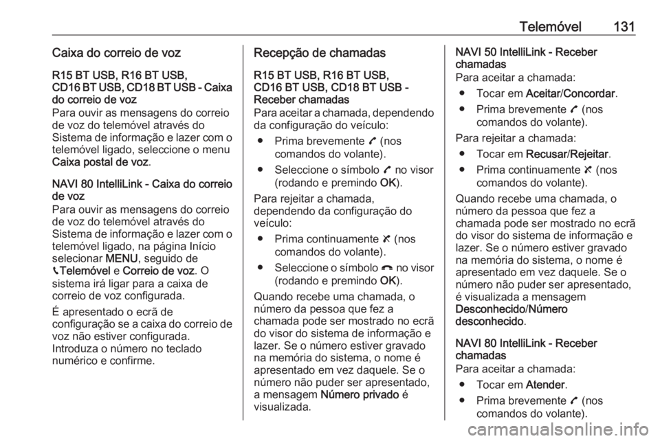 OPEL MOVANO_B 2018.5  Manual de Informação e Lazer (in Portugues) Telemóvel131Caixa do correio de vozR15 BT USB, R16 BT USB,
CD16 BT USB, CD18 BT USB - Caixa do correio de voz
Para ouvir as mensagens do correio
de voz do telemóvel através do
Sistema de informaç�