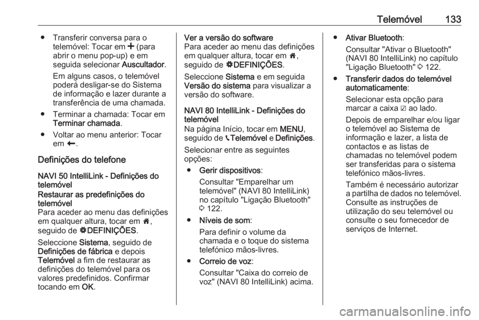 OPEL MOVANO_B 2018.5 Manual de Informação e Lazer (in Portugues) Telemóvel133● Transferir conversa para otelemóvel: Tocar em < (para
abrir o menu pop-up) e em
seguida selecionar Auscultador.
Em alguns casos, o telemóvel
poderá desligar-se do Sistema
de info OPEL MOVANO_B 2018.5 Manual de Informação e Lazer (in Portugues) Telemóvel133● Transferir conversa para otelemóvel: Tocar em < (para
abrir o menu pop-up) e em
seguida selecionar Auscultador.
Em alguns casos, o telemóvel
poderá desligar-se do Sistema
de info