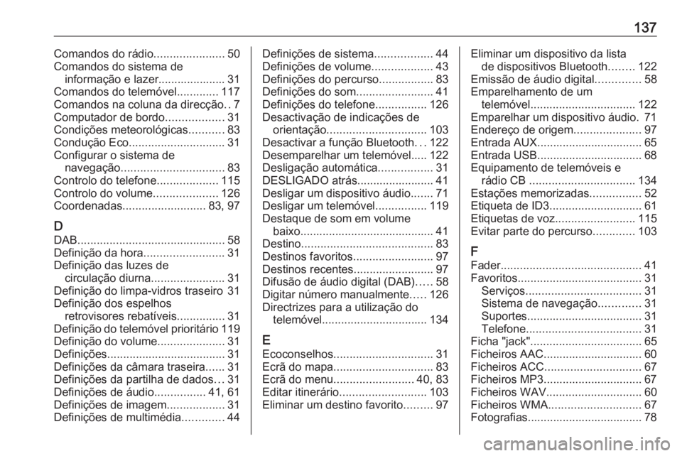 OPEL MOVANO_B 2018.5  Manual de Informação e Lazer (in Portugues) 137Comandos do rádio......................50
Comandos do sistema de informação e lazer..................... 31
Comandos do telemóvel .............117
Comandos na coluna da direcção ..7
Computado