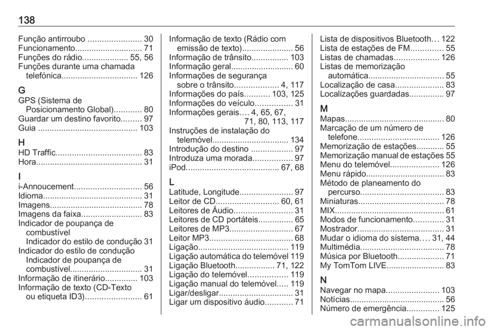 OPEL MOVANO_B 2018.5 Manual de Informação e Lazer (in Portugues) 138Função antirroubo .......................30
Funcionamento ............................. 71
Funções do rádio ....................55, 56
Funções durante uma chamada telefónica ............... OPEL MOVANO_B 2018.5 Manual de Informação e Lazer (in Portugues) 138Função antirroubo .......................30
Funcionamento ............................. 71
Funções do rádio ....................55, 56
Funções durante uma chamada telefónica ...............