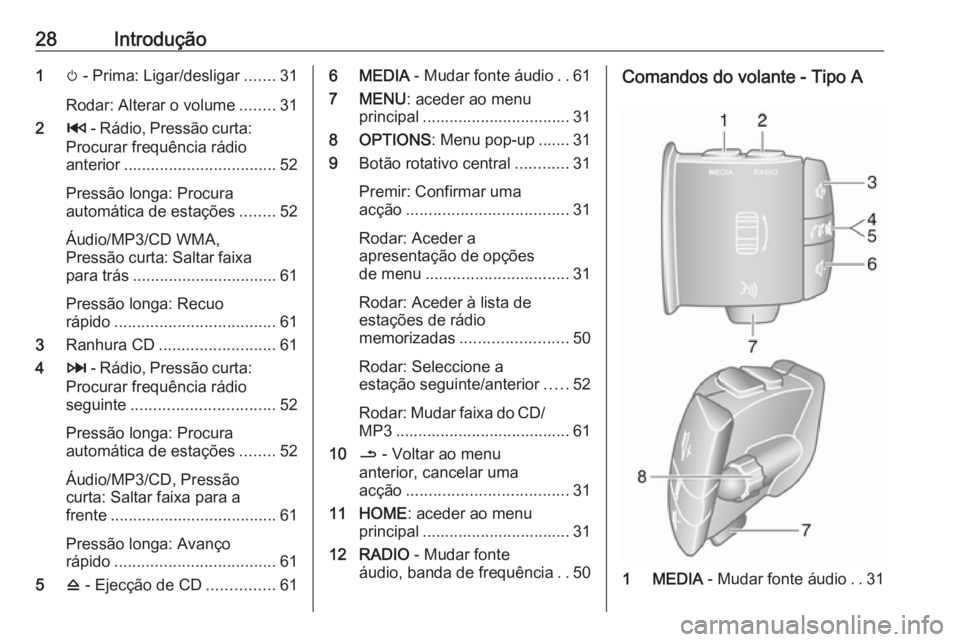 OPEL MOVANO_B 2018.5  Manual de Informação e Lazer (in Portugues) 28Introdução1m - Prima: Ligar/desligar .......31
Rodar: Alterar o volume ........31
2 2 - Rádio, Pressão curta:
Procurar frequência rádio
anterior .................................. 52
Pressão 