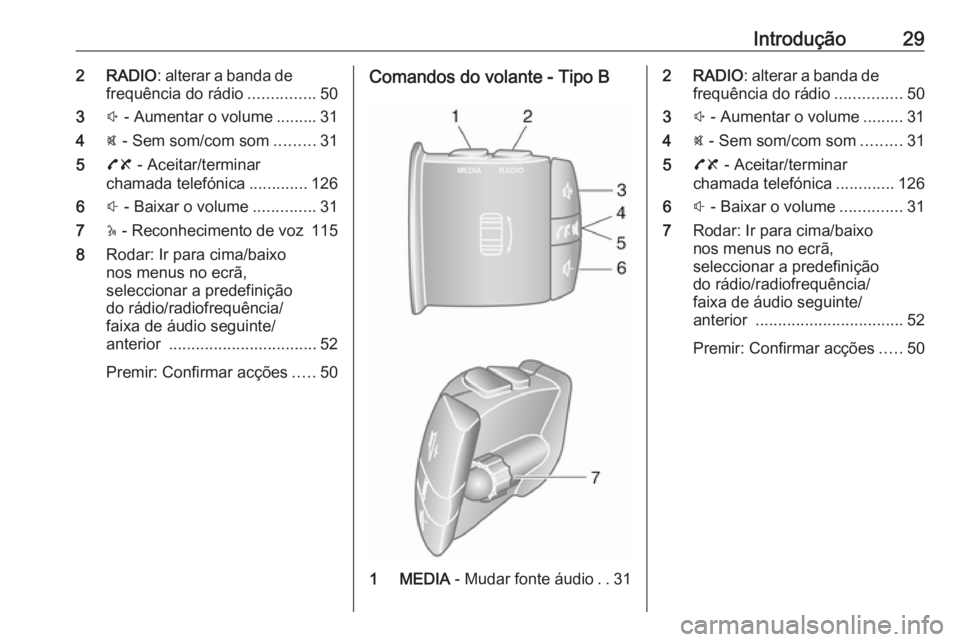 OPEL MOVANO_B 2018.5  Manual de Informação e Lazer (in Portugues) Introdução292 RADIO: alterar a banda de
frequência do rádio ...............50
3 ! - Aumentar o volume ......... 31
4 @ - Sem som/com som .........31
5 78 - Aceitar/terminar
chamada telefónica ...