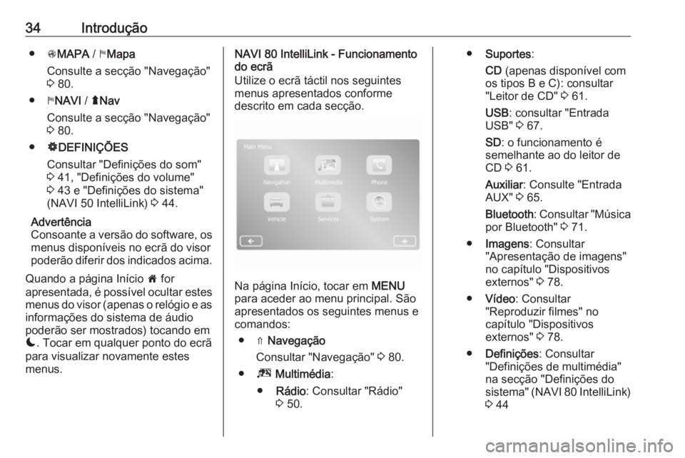 OPEL MOVANO_B 2018.5  Manual de Informação e Lazer (in Portugues) 34Introdução●sMAPA  / yMapa
Consulte a secção "Navegação"
3  80.
● yNAVI  / ýNav
Consulte a secção "Navegação"
3  80.
● ÿDEFINIÇÕES
Consultar "Definições do s