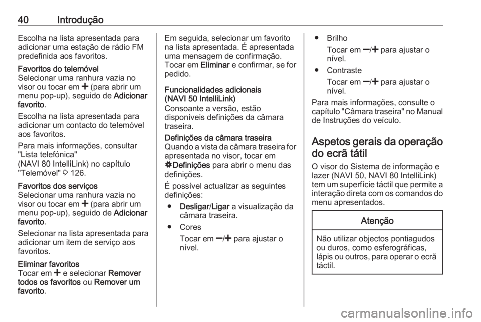 OPEL MOVANO_B 2018.5 Manual de Informação e Lazer (in Portugues) 40IntroduçãoEscolha na lista apresentada para
adicionar uma estação de rádio FM
predefinida aos favoritos.Favoritos do telemóvel
Selecionar uma ranhura vazia no
visor ou tocar em < (para abrir OPEL MOVANO_B 2018.5 Manual de Informação e Lazer (in Portugues) 40IntroduçãoEscolha na lista apresentada para
adicionar uma estação de rádio FM
predefinida aos favoritos.Favoritos do telemóvel
Selecionar uma ranhura vazia no
visor ou tocar em < (para abrir