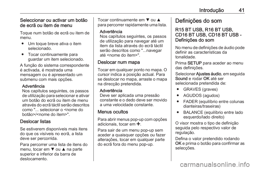 OPEL MOVANO_B 2018.5 Manual de Informação e Lazer (in Portugues) Introdução41Seleccionar ou activar um botão
de ecrã ou item de menu
Toque num botão de ecrã ou item de menu.
● Um toque breve ativa o item selecionado.
● Tocar continuamente para guardar um OPEL MOVANO_B 2018.5 Manual de Informação e Lazer (in Portugues) Introdução41Seleccionar ou activar um botão
de ecrã ou item de menu
Toque num botão de ecrã ou item de menu.
● Um toque breve ativa o item selecionado.
● Tocar continuamente para guardar um