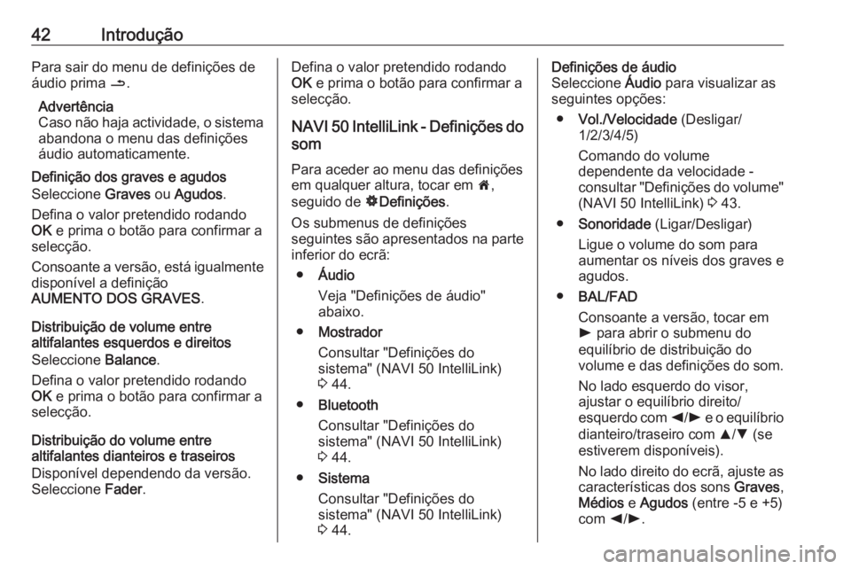 OPEL MOVANO_B 2018.5  Manual de Informação e Lazer (in Portugues) 42IntroduçãoPara sair do menu de definições de
áudio prima  /.
Advertência
Caso não haja actividade, o sistema
abandona o menu das definições
áudio automaticamente.
Definição dos graves e 