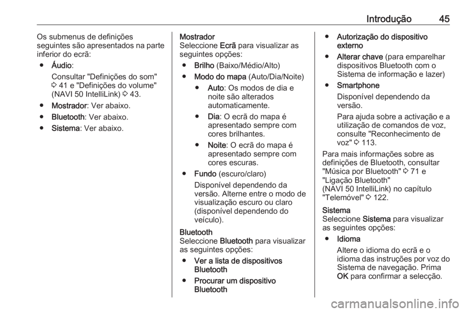 OPEL MOVANO_B 2018.5  Manual de Informação e Lazer (in Portugues) Introdução45Os submenus de definições
seguintes são apresentados na parte
inferior do ecrã:
● Áudio :
Consultar "Definições do som"
3  41 e "Definições do volume"
(NAVI 50