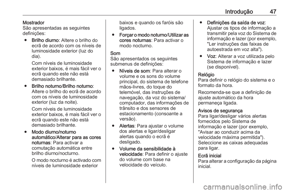 OPEL VIVARO B 2018.5  Manual de Informação e Lazer (in Portugues) Introdução47Mostrador
São apresentadas as seguintes
definições:
● Brilho diurno : Altere o brilho do
ecrã de acordo com os níveis de luminosidade exterior (luz do
dia).
Com níveis de luminos
