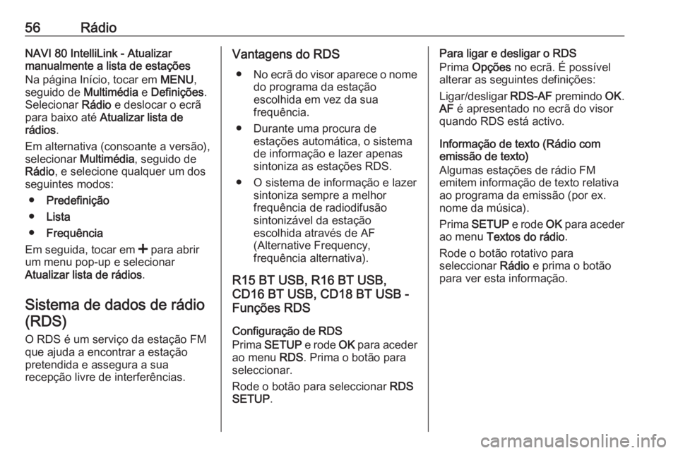 OPEL MOVANO_B 2018.5  Manual de Informação e Lazer (in Portugues) 56RádioNAVI 80 IntelliLink - Atualizar
manualmente a lista de estações
Na página Início, tocar em  MENU,
seguido de  Multimédia e Definições .
Selecionar  Rádio e deslocar o ecrã
para baixo 