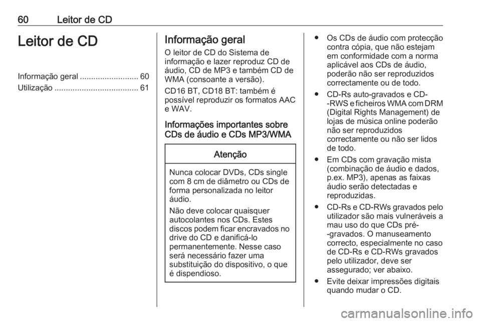 OPEL MOVANO_B 2018.5  Manual de Informação e Lazer (in Portugues) 60Leitor de CDLeitor de CDInformação geral..........................60
Utilização ..................................... 61Informação geral
O leitor de CD do Sistema de
informação e lazer repro