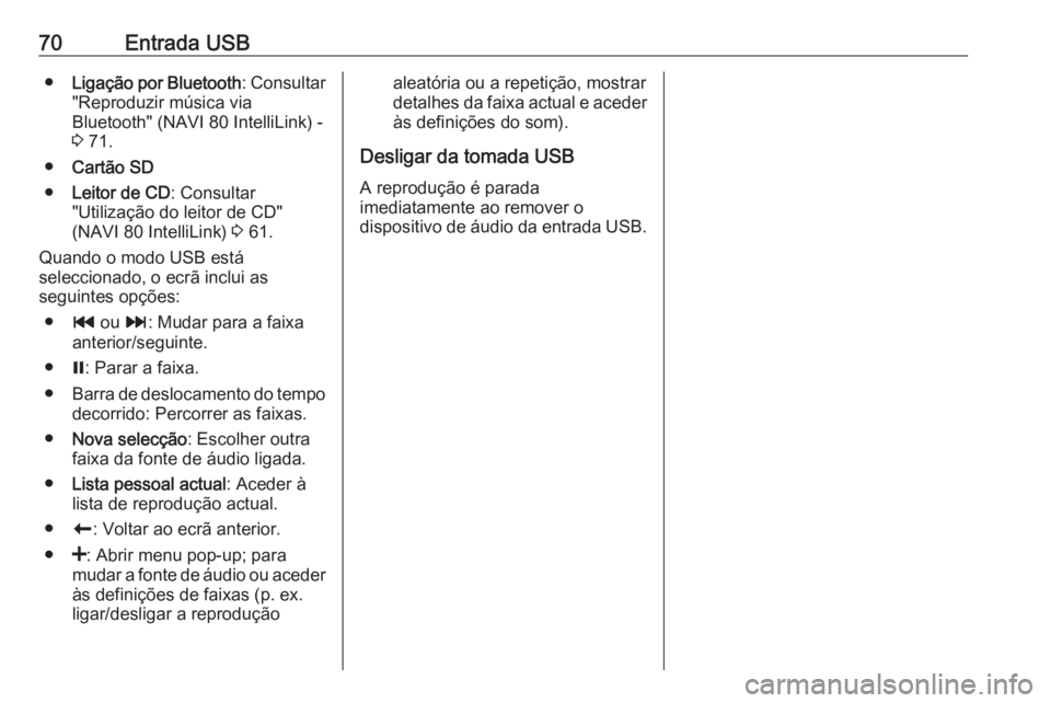 OPEL MOVANO_B 2018.5  Manual de Informação e Lazer (in Portugues) 70Entrada USB●Ligação por Bluetooth : Consultar
"Reproduzir música via
Bluetooth" (NAVI 80 IntelliLink) -
3  71.
● Cartão SD
● Leitor de CD : Consultar
"Utilização do leitor de