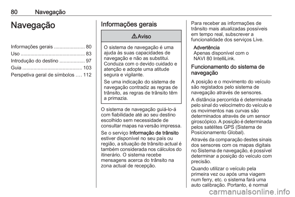 OPEL VIVARO B 2018.5  Manual de Informação e Lazer (in Portugues) 80NavegaçãoNavegaçãoInformações gerais......................80
Uso .............................................. 83
Introdução do destino ..................97
Guia ...........................