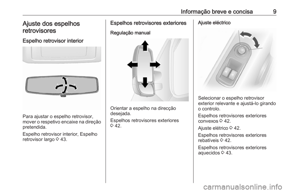 OPEL MOVANO_B 2018.5  Manual de Instruções (in Portugues) Informação breve e concisa9Ajuste dos espelhosretrovisores
Espelho retrovisor interior
Para ajustar o espelho retrovisor,
mover o respetivo encaixe na direção
pretendida.
Espelho retrovisor interi