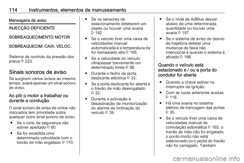 OPEL MOVANO_B 2018.5 Manual de Instruções (in Portugues) 114Instrumentos, elementos de manuseamentoMensagens de avisoINJECÇÃO DEFICIENTESOBREAQUECIMENTO MOTORSOBREAQUECIM. CAIX. VELOC.
Sistema de controlo da pressão dos
pneus 3 223.
Sinais sonoros de av OPEL MOVANO_B 2018.5 Manual de Instruções (in Portugues) 114Instrumentos, elementos de manuseamentoMensagens de avisoINJECÇÃO DEFICIENTESOBREAQUECIMENTO MOTORSOBREAQUECIM. CAIX. VELOC.
Sistema de controlo da pressão dos
pneus 3 223.
Sinais sonoros de av