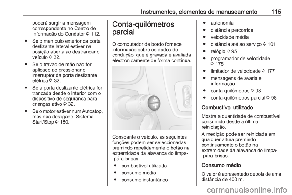 OPEL MOVANO_B 2018.5 Manual de Instruções (in Portugues) Instrumentos, elementos de manuseamento115poderá surgir a mensagem
correspondente no Centro de
Informação do Condutor 3 112.
● Se o manípulo exterior da porta deslizante lateral estiver na
posi OPEL MOVANO_B 2018.5 Manual de Instruções (in Portugues) Instrumentos, elementos de manuseamento115poderá surgir a mensagem
correspondente no Centro de
Informação do Condutor 3 112.
● Se o manípulo exterior da porta deslizante lateral estiver na
posi