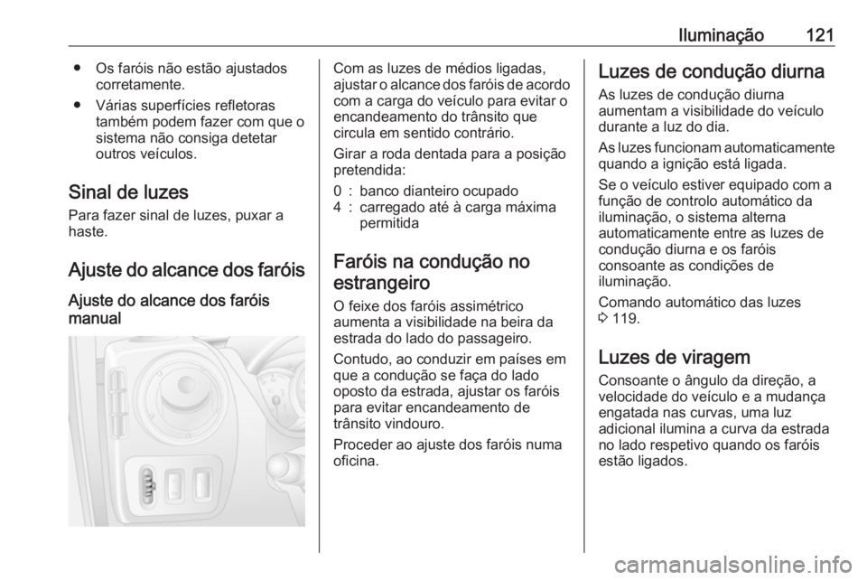 OPEL MOVANO_B 2018.5 Manual de Instruções (in Portugues) Iluminação121● Os faróis não estão ajustadoscorretamente.
● Várias superfícies refletoras também podem fazer com que o
sistema não consiga detetar
outros veículos.
Sinal de luzes
Para fa OPEL MOVANO_B 2018.5 Manual de Instruções (in Portugues) Iluminação121● Os faróis não estão ajustadoscorretamente.
● Várias superfícies refletoras também podem fazer com que o
sistema não consiga detetar
outros veículos.
Sinal de luzes
Para fa