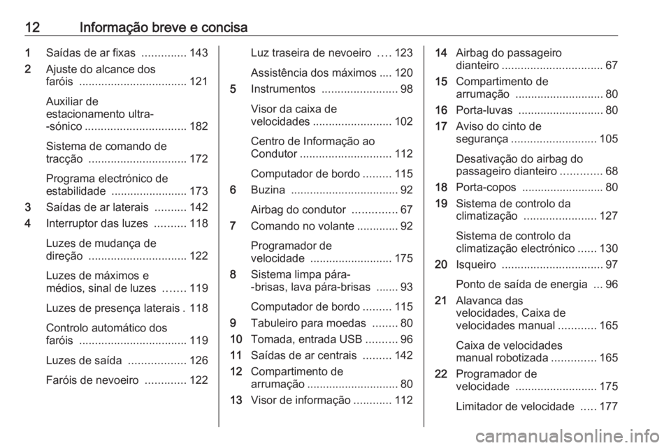 OPEL MOVANO_B 2018.5  Manual de Instruções (in Portugues) 12Informação breve e concisa1Saídas de ar fixas  ..............143
2 Ajuste do alcance dos
faróis  .................................. 121
Auxiliar de
estacionamento ultra-
-sónico ...............