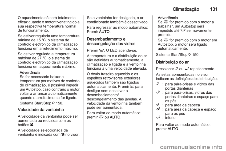 OPEL MOVANO_B 2018.5  Manual de Instruções (in Portugues) Climatização131O aquecimento só será totalmente
eficaz quando o motor tiver atingido a
sua respectiva temperatura normal
de funcionamento.
Se estiver regulada uma temperatura mínima de 15 ℃, o 