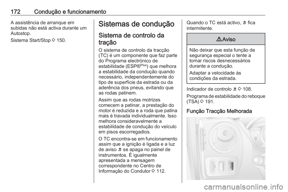 OPEL MOVANO_B 2018.5 Manual de Instruções (in Portugues) 172Condução e funcionamentoA assistência de arranque em
subidas não está activa durante um
Autostop.
Sistema Start/Stop 3 150.Sistemas de condução
Sistema de controlo da tração
O sistema de OPEL MOVANO_B 2018.5 Manual de Instruções (in Portugues) 172Condução e funcionamentoA assistência de arranque em
subidas não está activa durante um
Autostop.
Sistema Start/Stop 3 150.Sistemas de condução
Sistema de controlo da tração
O sistema de