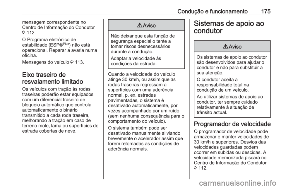 OPEL MOVANO_B 2018.5 Manual de Instruções (in Portugues) Condução e funcionamento175mensagem correspondente no
Centro de Informação do Condutor
3 112.
O Programa eletrónico de
estabilidade (ESP® Plus
) não está
operacional. Reparar a avaria numa of OPEL MOVANO_B 2018.5 Manual de Instruções (in Portugues) Condução e funcionamento175mensagem correspondente no
Centro de Informação do Condutor
3 112.
O Programa eletrónico de
estabilidade (ESP® Plus
) não está
operacional. Reparar a avaria numa of