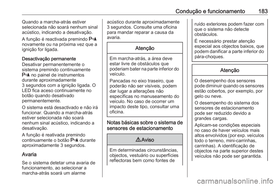 OPEL MOVANO_B 2018.5 Manual de Instruções (in Portugues) Condução e funcionamento183Quando a marcha-atrás estiver
selecionada não soará nenhum sinal
acústico, indicando a desativação.
A função é reactivada premindo r
novamente ou na próxima vez OPEL MOVANO_B 2018.5 Manual de Instruções (in Portugues) Condução e funcionamento183Quando a marcha-atrás estiver
selecionada não soará nenhum sinal
acústico, indicando a desativação.
A função é reactivada premindo r
novamente ou na próxima vez