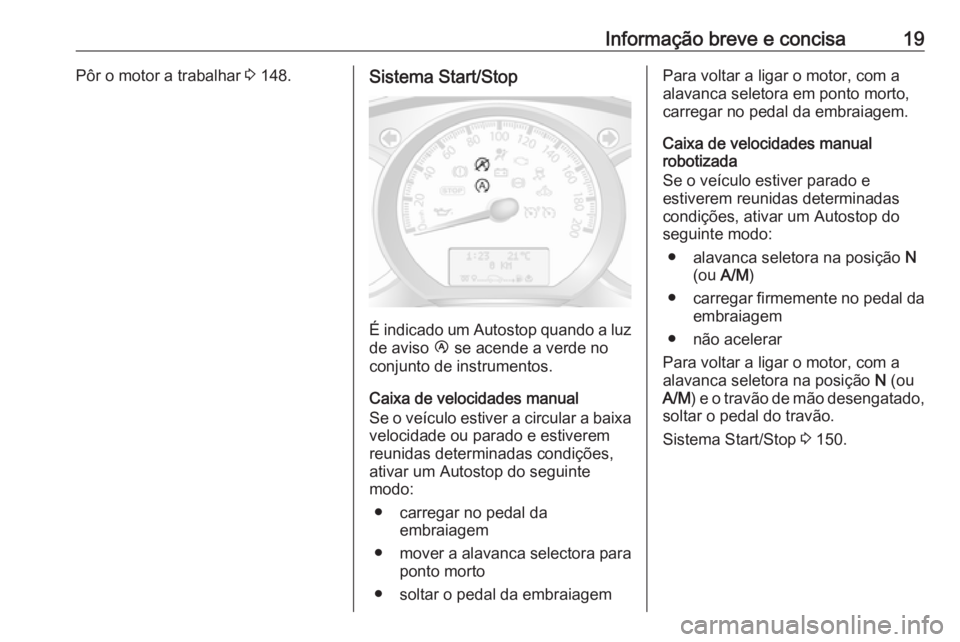 OPEL MOVANO_B 2018.5  Manual de Instruções (in Portugues) Informação breve e concisa19Pôr o motor a trabalhar 3 148.Sistema Start/Stop
É indicado um Autostop quando a luz
de aviso  Ï se acende a verde no
conjunto de instrumentos.
Caixa de velocidades ma