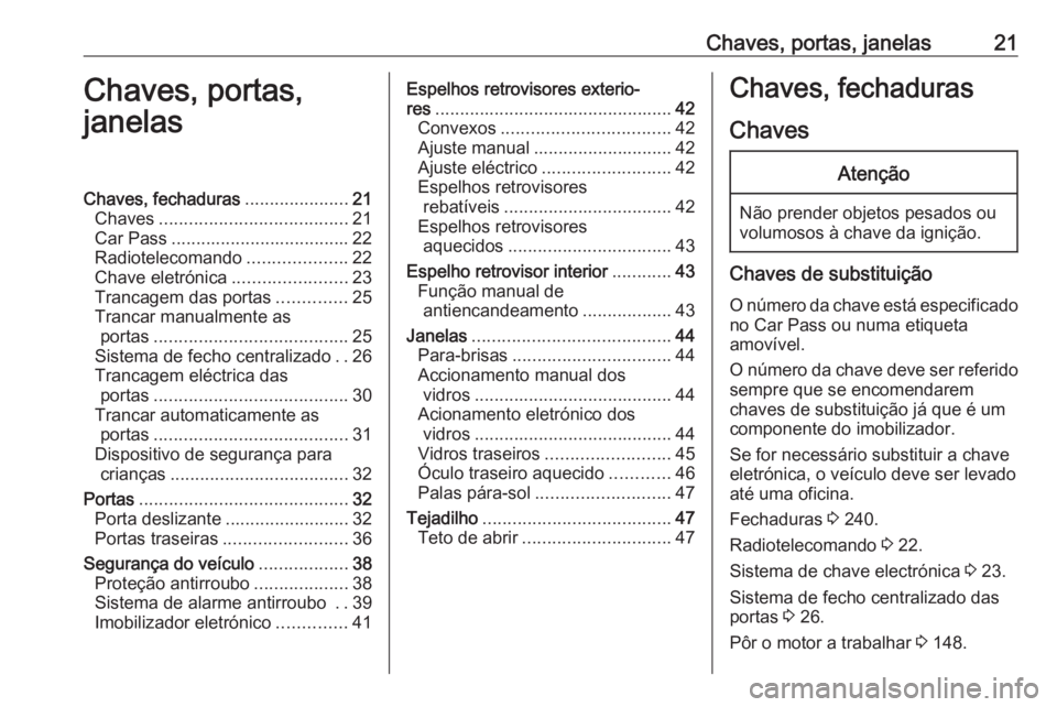 OPEL MOVANO_B 2018.5 Manual de Instruções (in Portugues) Chaves, portas, janelas21Chaves, portas,
janelasChaves, fechaduras .....................21
Chaves ...................................... 21
Car Pass .................................... 22
Radioteleco OPEL MOVANO_B 2018.5 Manual de Instruções (in Portugues) Chaves, portas, janelas21Chaves, portas,
janelasChaves, fechaduras .....................21
Chaves ...................................... 21
Car Pass .................................... 22
Radioteleco