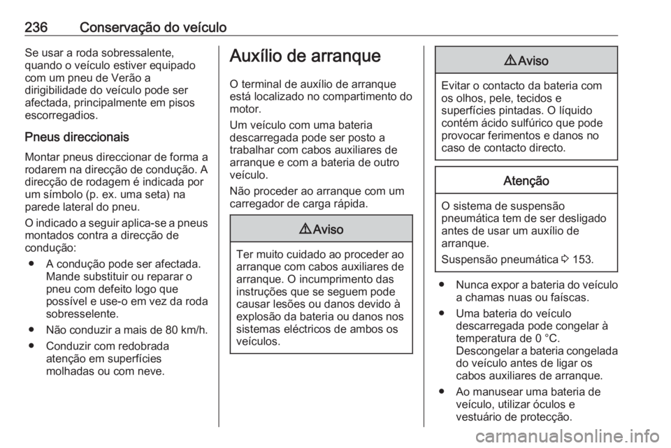 OPEL MOVANO_B 2018.5  Manual de Instruções (in Portugues) 236Conservação do veículoSe usar a roda sobressalente,
quando o veículo estiver equipado
com um pneu de Verão a
dirigibilidade do veículo pode ser
afectada, principalmente em pisos
escorregadios OPEL MOVANO_B 2018.5  Manual de Instruções (in Portugues) 236Conservação do veículoSe usar a roda sobressalente,
quando o veículo estiver equipado
com um pneu de Verão a
dirigibilidade do veículo pode ser
afectada, principalmente em pisos
escorregadios