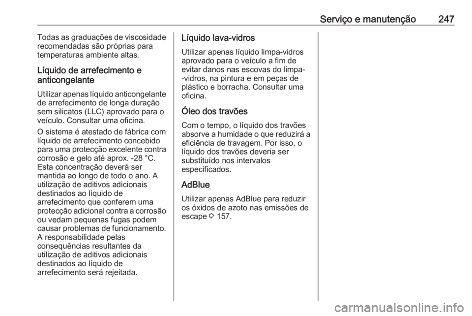 OPEL MOVANO_B 2018.5  Manual de Instruções (in Portugues) Serviço e manutenção247Todas as graduações de viscosidade
recomendadas são próprias para
temperaturas ambiente altas.
Líquido de arrefecimento e
anticongelante
Utilizar apenas líquido anticon