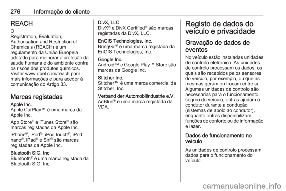 OPEL MOVANO_B 2018.5  Manual de Instruções (in Portugues) 276Informação do clienteREACH
O
Registration, Evaluation,
Authorisation and Restriction of
Chemicals (REACH) é um
regulamento da União Europeia
adotado para melhorar a proteção da
saúde humana 