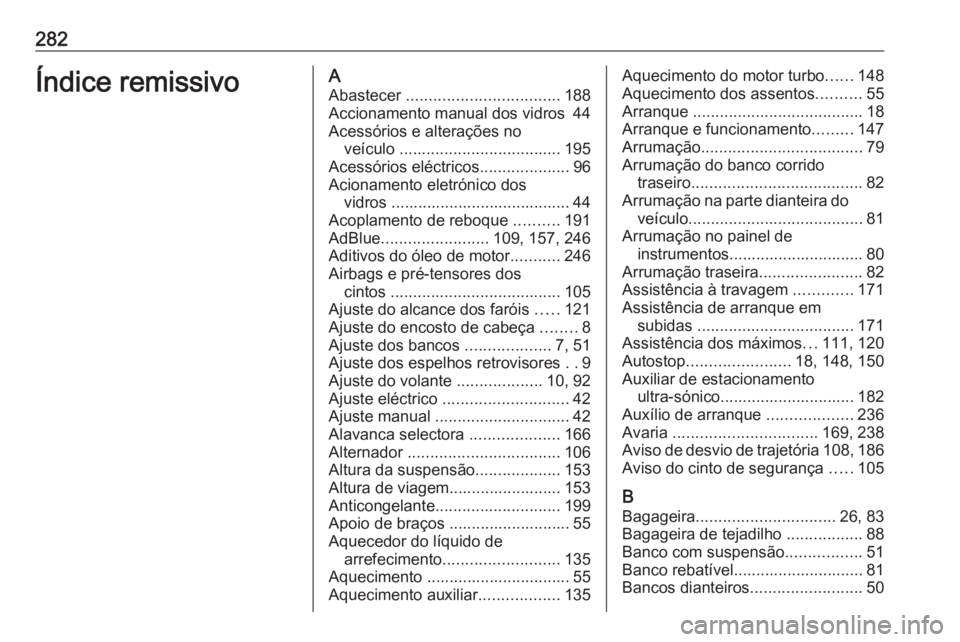 OPEL MOVANO_B 2018.5 Manual de Instruções (in Portugues) 282Índice remissivoAAbastecer .................................. 188
Accionamento manual dos vidros 44
Acessórios e alterações no veículo .................................... 195
Acessórios e OPEL MOVANO_B 2018.5 Manual de Instruções (in Portugues) 282Índice remissivoAAbastecer .................................. 188
Accionamento manual dos vidros 44
Acessórios e alterações no veículo .................................... 195
Acessórios e