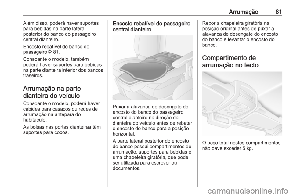 OPEL MOVANO_B 2018.5  Manual de Instruções (in Portugues) Arrumação81Além disso, poderá haver suportes
para bebidas na parte lateral
posterior do banco do passageiro
central dianteiro.
Encosto rebatível do banco do
passageiro  3 81.
Consoante o modelo, 