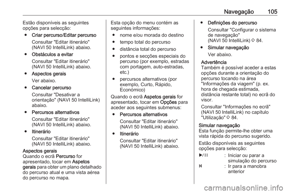 OPEL MOVANO_B 2019 Manual de Informação e Lazer (in Portugues) Navegação105Estão disponíveis as seguintes
opções para selecção:
● Criar percurso /Editar percurso
Consultar "Editar itinerário"
(NAVI 50 IntelliLink) abaixo.
● Obstáculos a evit OPEL MOVANO_B 2019 Manual de Informação e Lazer (in Portugues) Navegação105Estão disponíveis as seguintes
opções para selecção:
● Criar percurso /Editar percurso
Consultar "Editar itinerário"
(NAVI 50 IntelliLink) abaixo.
● Obstáculos a evit
